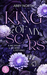 King of My Scars (© avec l'utilisation des images de
stock.adobe.com : © RONY, © NpicArt
shutterstock.com : © detchana wangkheeree, © nadezhda F, 
© Sjoerd Smit Photography) King of My Scars cover