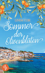 Sommer der Olivenblüten (Cover). Das Cover zeigt eine Landschaft an der Küste, Häuser mit roten Dächern und blaues Meer. Oberhalb befinden sich Olivenblüten und Orangen als Verzierung