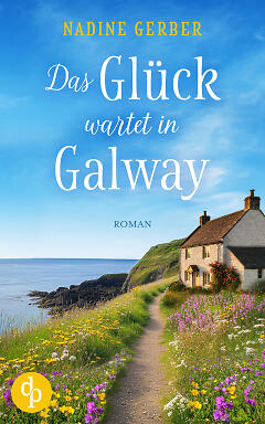 Das Glück wartet in Galway Cover. Das Cover zeigt ein weißes Cottage, direkt an der Küste. Die Titelei ist gelb und das Haus von frühlingshaften Blumen umgeben