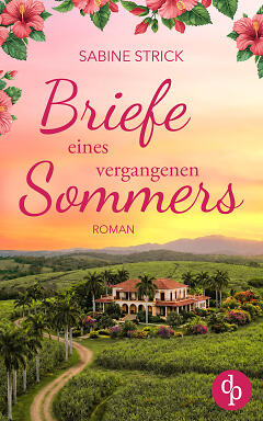 Briefe eines vergangenen Sommers. Das Cover zeigt eine Zuckerrohrplantage in Havanna, die umgeben von Zuckerrohr und grüner Wiese ist. Pinke Titelei und oberhalb des Covers sind pinke Blüten zu sehen, die in das Cover hineinragen