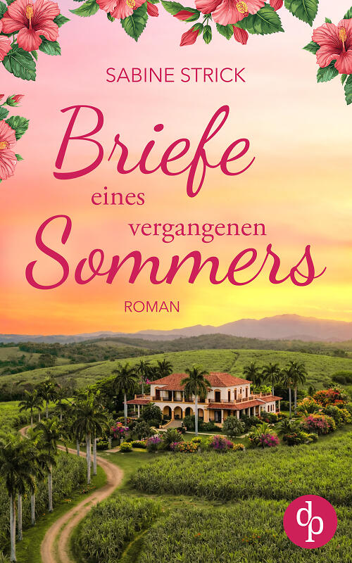 Briefe eines vergangenen Sommers. Das Cover zeigt eine Zuckerrohrplantage in Havanna, die umgeben von Zuckerrohr und grüner Wiese ist. Pinke Titelei und oberhalb des Covers sind pinke Blüten zu sehen, die in das Cover hineinragen