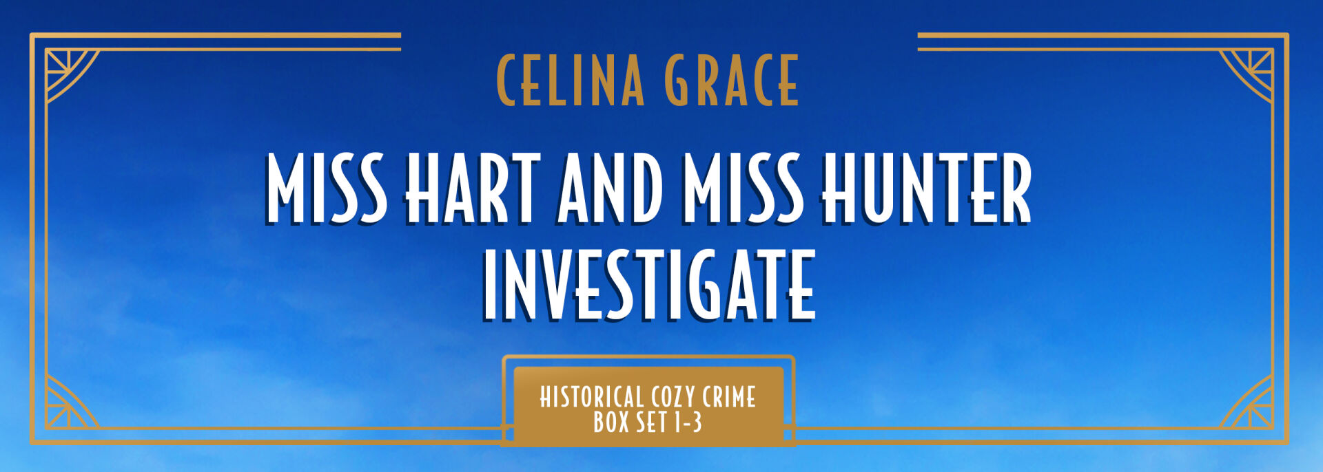 Miss Hart and Miss Hunter Investigate (Historical Cozy Crime Box Set 1-3) | A charming Golden Age murder-mystery collection with three witty and captivating whodunits